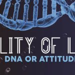 Quality of Life - DNA or Attitude