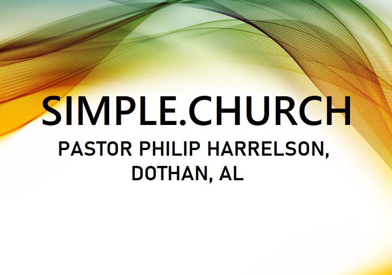 Simple Church – Pastor Philip Harrelson, Dothan, Al
