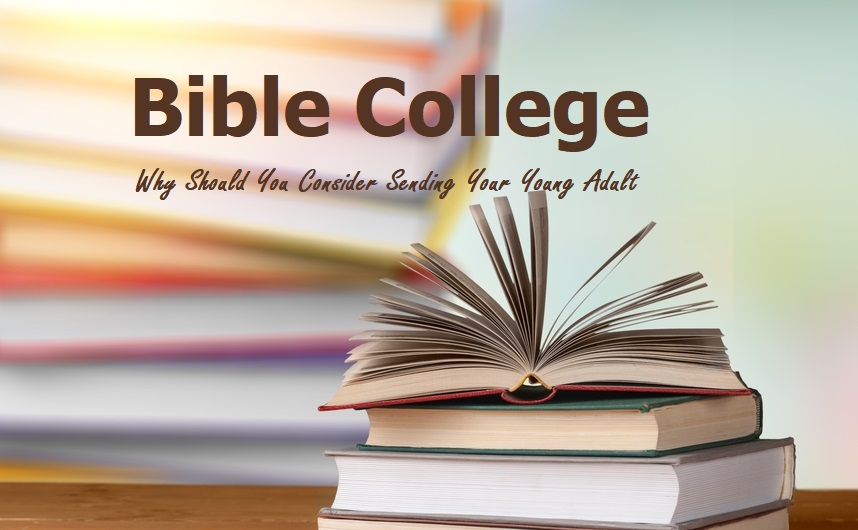Bible College – Why Should You Consider Sending Your Young Adult