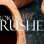 Broken, Not Crushed