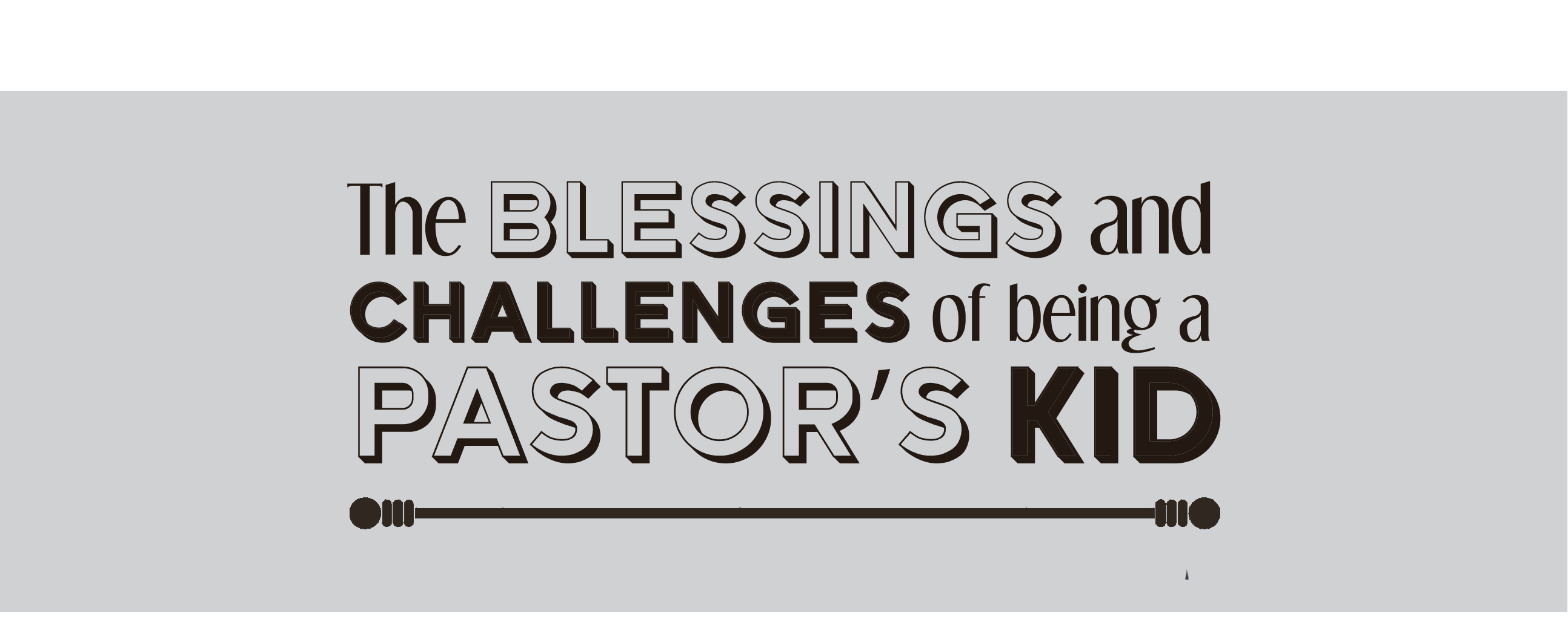 The Blessings and Challenges of Being A Pastors Kids (PK)
